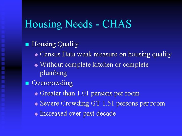 Housing Needs - CHAS n n Housing Quality u Census Data weak measure on