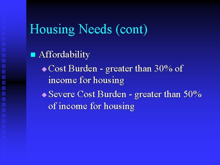 Housing Needs (cont) n Affordability u Cost Burden - greater than 30% of income