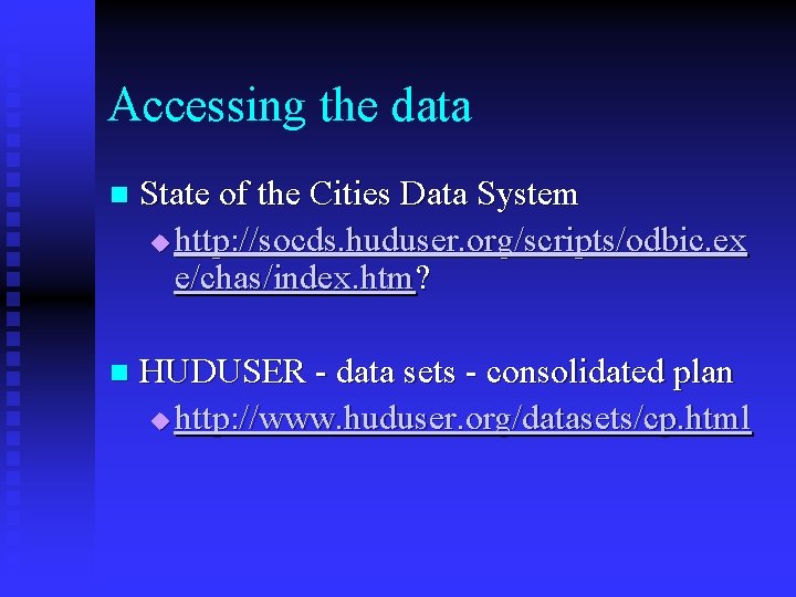 Accessing the data n State of the Cities Data System u http: //socds. huduser.