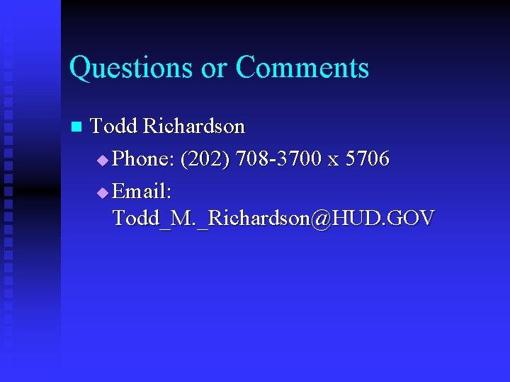 Questions or Comments n Todd Richardson u Phone: (202) 708 -3700 x 5706 u