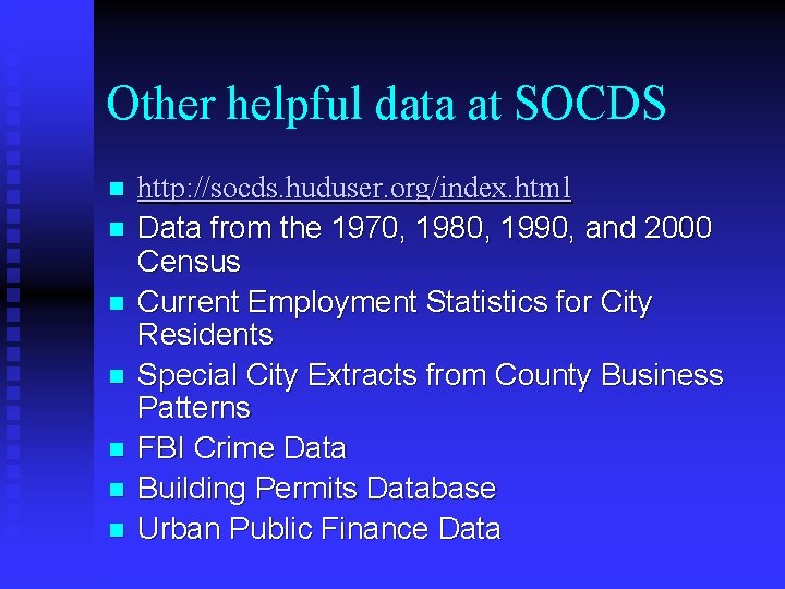 Other helpful data at SOCDS n n n n http: //socds. huduser. org/index. html