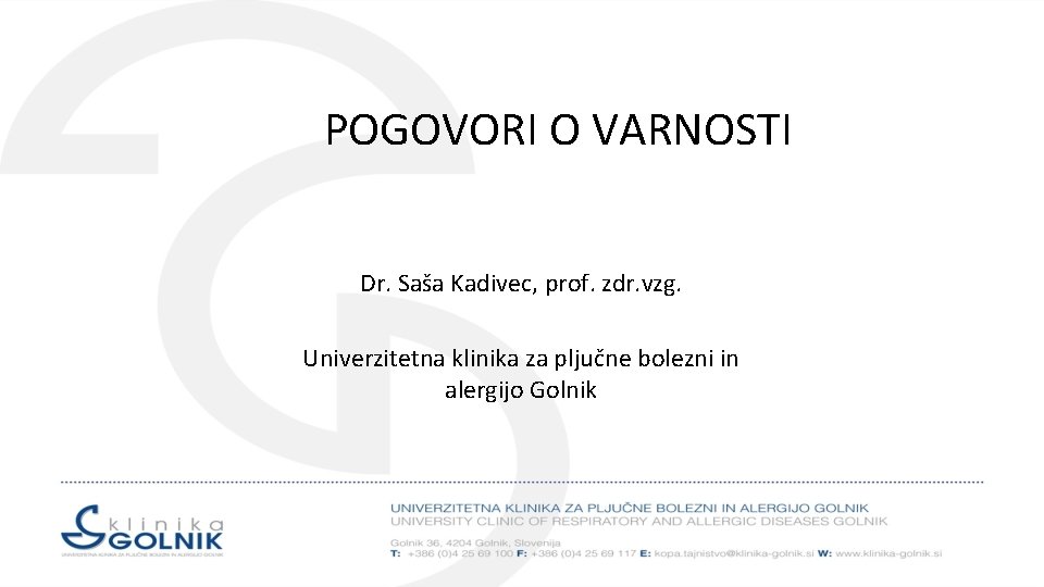 POGOVORI O VARNOSTI Dr. Saša Kadivec, prof. zdr. vzg. Univerzitetna klinika za pljučne bolezni