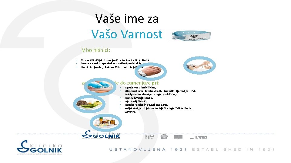 Vaše ime za Vašo Varnost V bolnišnici: • • • vas večkrat vprašamo po