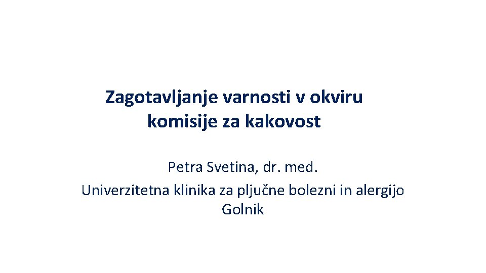 Zagotavljanje varnosti v okviru komisije za kakovost Petra Svetina, dr. med. Univerzitetna klinika za