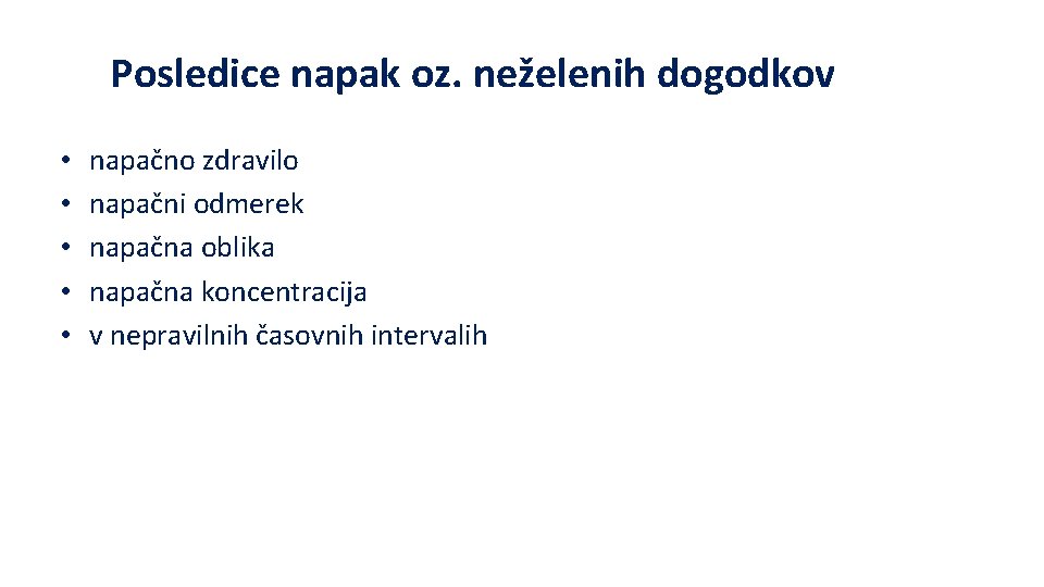 Posledice napak oz. neželenih dogodkov • • • napačno zdravilo napačni odmerek napačna oblika