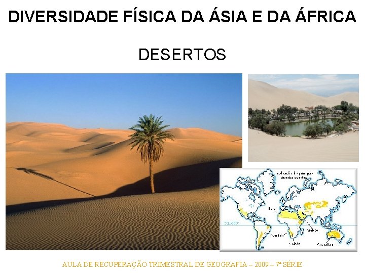 DIVERSIDADE FÍSICA DA ÁSIA E DA ÁFRICA DESERTOS AULA DE RECUPERAÇÃO TRIMESTRAL DE GEOGRAFIA DIVERSIDADE FÍSICA DA ÁSIA E DA ÁFRICA DESERTOS AULA DE RECUPERAÇÃO TRIMESTRAL DE GEOGRAFIA