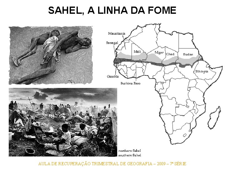 O Sahel é uma região de 500 a 700 km de largura que se O Sahel é uma região de 500 a 700 km de largura que se