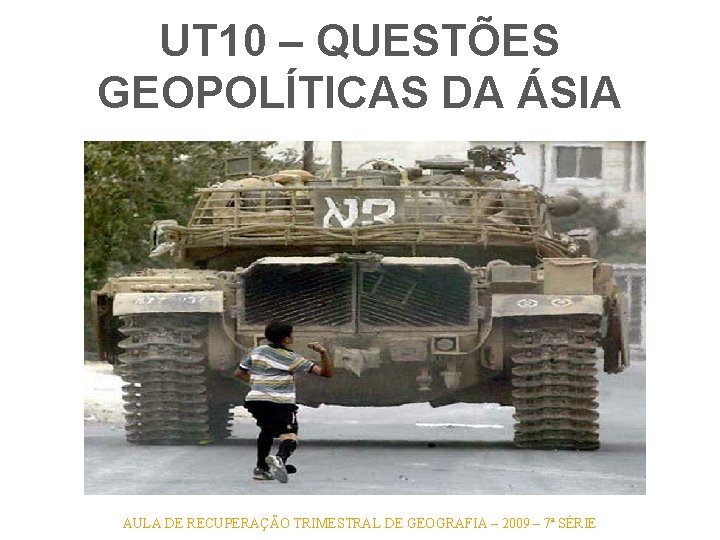 UT 10 – QUESTÕES GEOPOLÍTICAS DA ÁSIA AULA DE RECUPERAÇÃO TRIMESTRAL DE GEOGRAFIA – UT 10 – QUESTÕES GEOPOLÍTICAS DA ÁSIA AULA DE RECUPERAÇÃO TRIMESTRAL DE GEOGRAFIA –