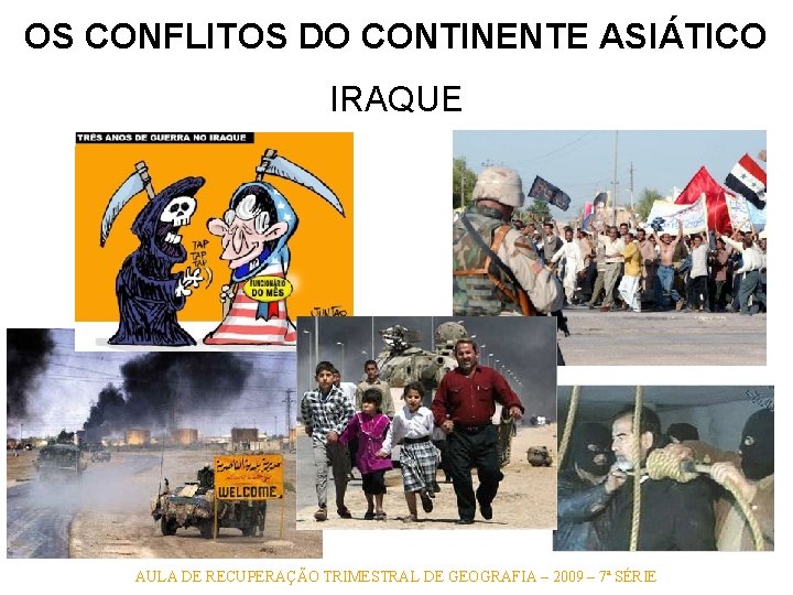 OS CONFLITOS DO CONTINENTE ASIÁTICO IRAQUE AULA DE RECUPERAÇÃO TRIMESTRAL DE GEOGRAFIA – 2009 OS CONFLITOS DO CONTINENTE ASIÁTICO IRAQUE AULA DE RECUPERAÇÃO TRIMESTRAL DE GEOGRAFIA – 2009