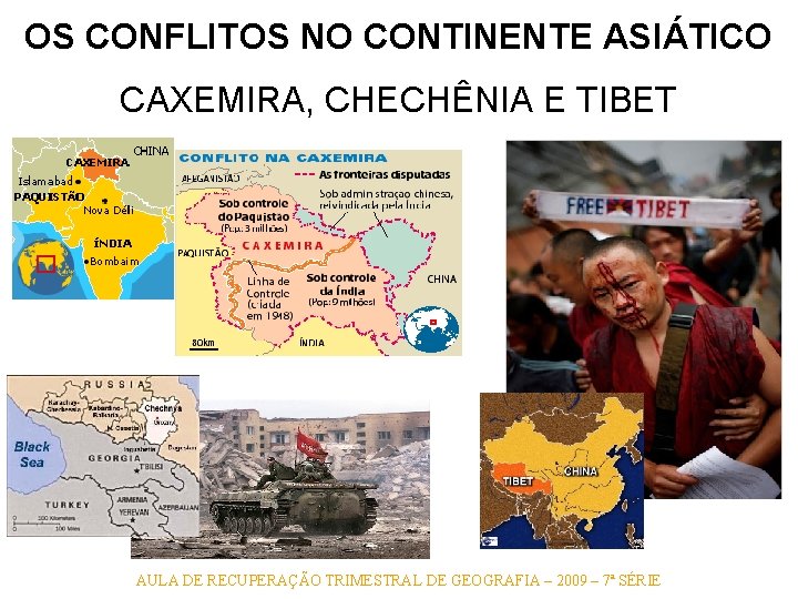 OS CONFLITOS NO CONTINENTE ASIÁTICO CAXEMIRA, CHECHÊNIA E TIBET AULA DE RECUPERAÇÃO TRIMESTRAL DE OS CONFLITOS NO CONTINENTE ASIÁTICO CAXEMIRA, CHECHÊNIA E TIBET AULA DE RECUPERAÇÃO TRIMESTRAL DE