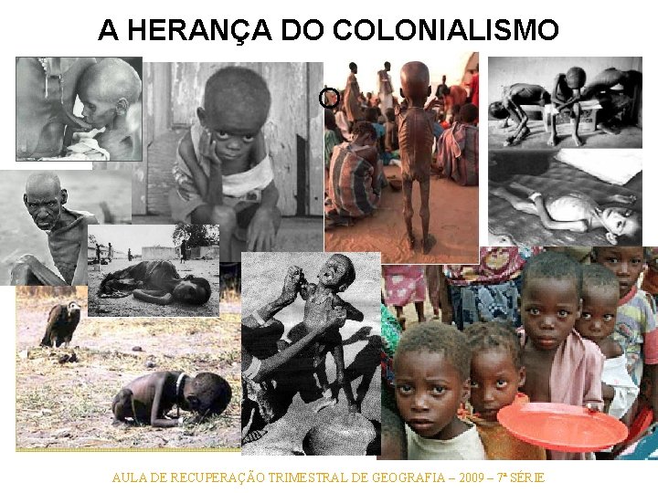 A HERANÇA DO COLONIALISMO O AULA DE RECUPERAÇÃO TRIMESTRAL DE GEOGRAFIA – 2009 – A HERANÇA DO COLONIALISMO O AULA DE RECUPERAÇÃO TRIMESTRAL DE GEOGRAFIA – 2009 –