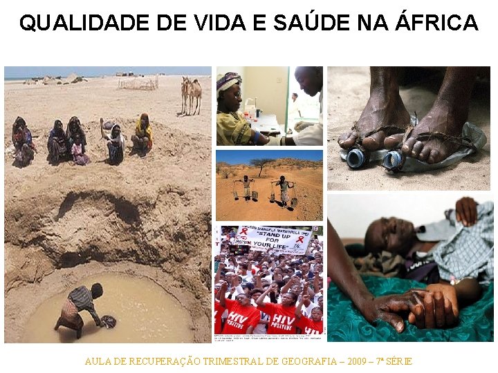 QUALIDADE DE VIDA E SAÚDE NA ÁFRICA AULA DE RECUPERAÇÃO TRIMESTRAL DE GEOGRAFIA – QUALIDADE DE VIDA E SAÚDE NA ÁFRICA AULA DE RECUPERAÇÃO TRIMESTRAL DE GEOGRAFIA –