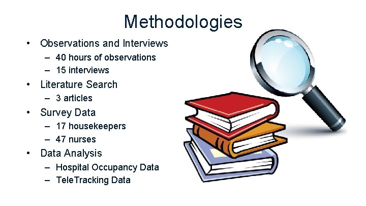 Methodologies • Observations and Interviews – 40 hours of observations – 15 interviews • Methodologies • Observations and Interviews – 40 hours of observations – 15 interviews •