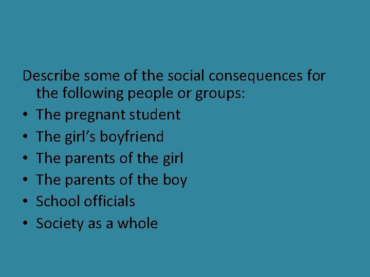 Describe some of the social consequences for the following people or groups: • The