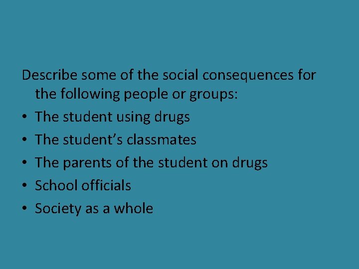 Describe some of the social consequences for the following people or groups: • The