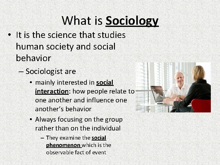 What is Sociology • It is the science that studies human society and social