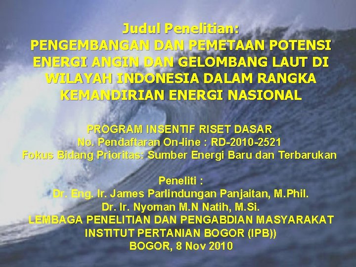 Judul Penelitian: PENGEMBANGAN DAN PEMETAAN POTENSI ENERGI ANGIN DAN GELOMBANG LAUT DI WILAYAH INDONESIA