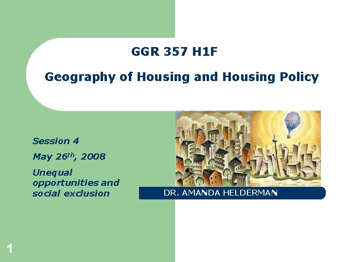 GGR 357 H 1 F Geography of Housing and Housing Policy Session 4 May