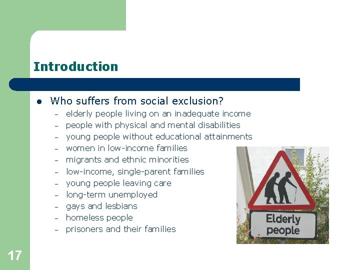Introduction l Who suffers from social exclusion? – – – 17 elderly people living