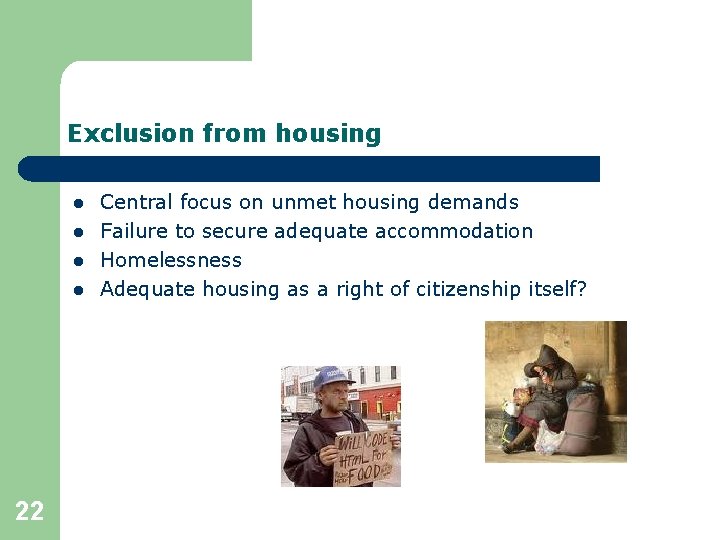 Exclusion from housing l l 22 Central focus on unmet housing demands Failure to