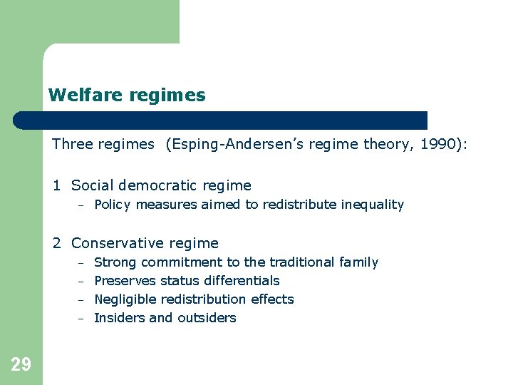 Welfare regimes Three regimes (Esping-Andersen’s regime theory, 1990): 1 Social democratic regime – Policy