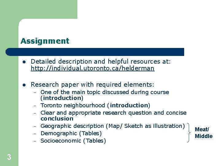 Assignment l Detailed description and helpful resources at: http: //individual. utoronto. ca/helderman l Research