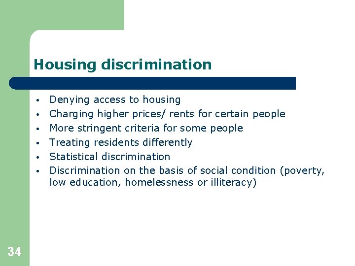 Housing discrimination • • • 34 Denying access to housing Charging higher prices/ rents