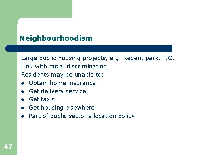 Neighbourhoodism Large public housing projects, e. g. Regent park, T. O. Link with racial