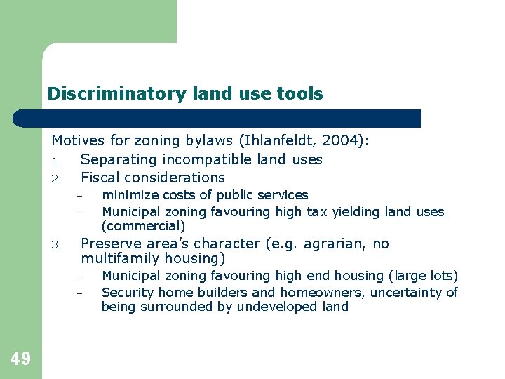 Discriminatory land use tools Motives for zoning bylaws (Ihlanfeldt, 2004): 1. Separating incompatible land