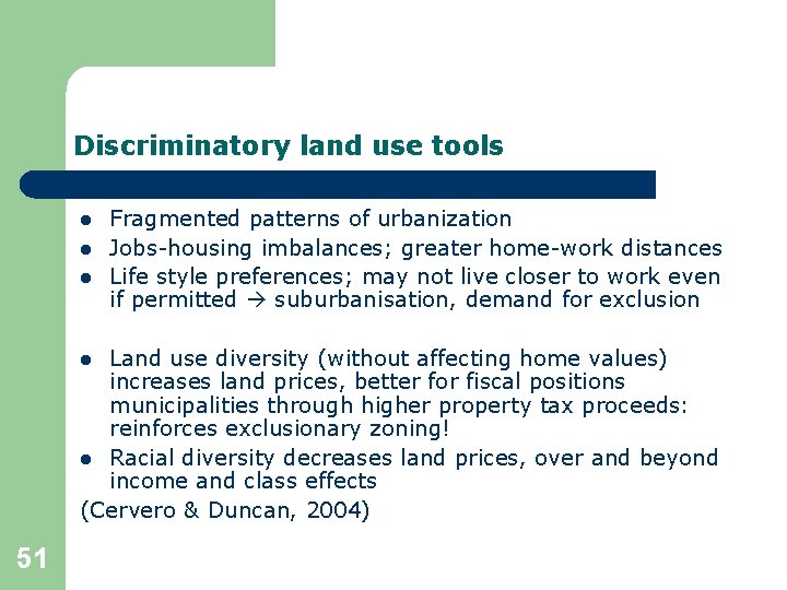 Discriminatory land use tools l l l Fragmented patterns of urbanization Jobs-housing imbalances; greater