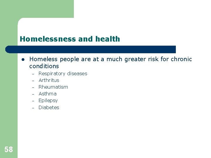 Homelessness and health l Homeless people are at a much greater risk for chronic