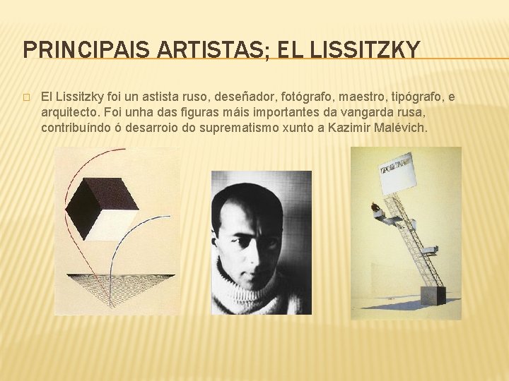 PRINCIPAIS ARTISTAS; EL LISSITZKY � El Lissitzky foi un astista ruso, deseñador, fotógrafo, maestro,