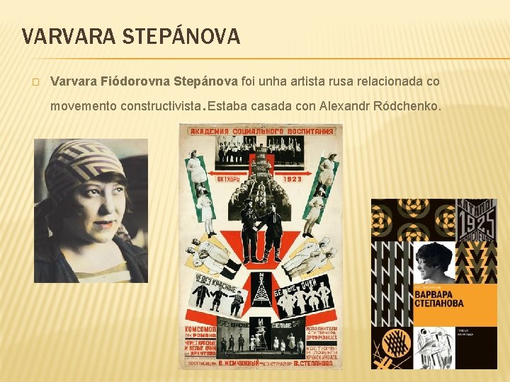 VARVARA STEPÁNOVA � Varvara Fiódorovna Stepánova foi unha artista rusa relacionada co . movemento