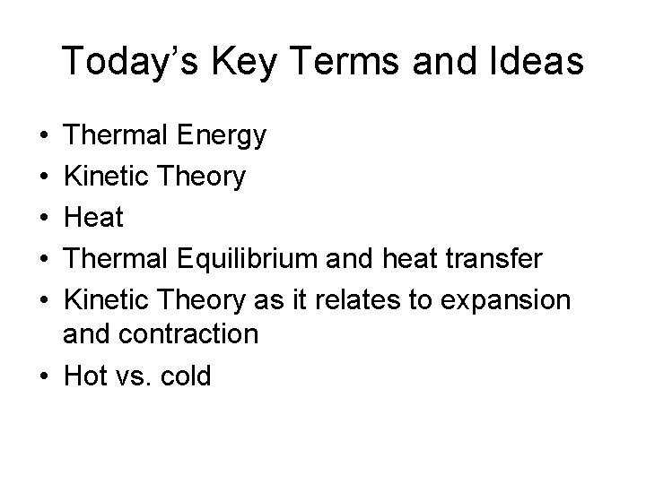 Today’s Key Terms and Ideas • • • Thermal Energy Kinetic Theory Heat Thermal