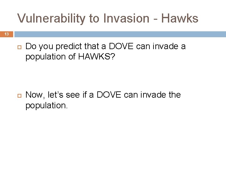 Vulnerability to Invasion - Hawks 13 Do you predict that a DOVE can invade