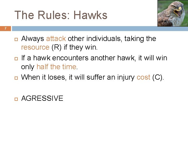 The Rules: Hawks 7 Always attack other individuals, taking the resource (R) if they