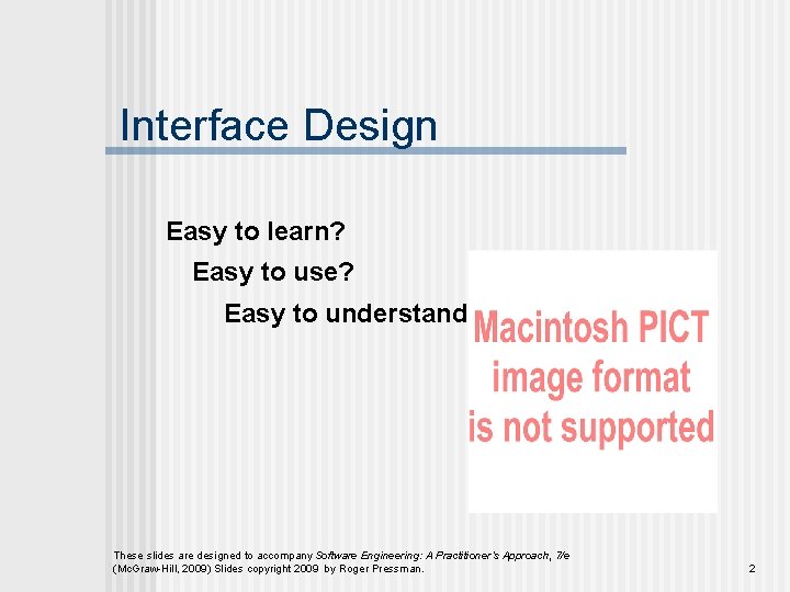 Interface Design Easy to learn? Easy to use? Easy to understand? These slides are