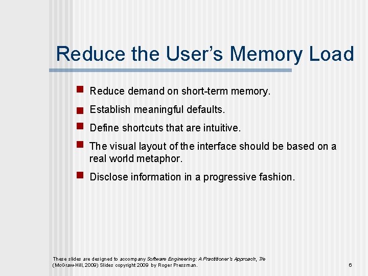 Reduce the User’s Memory Load Reduce demand on short-term memory. Establish meaningful defaults. Define