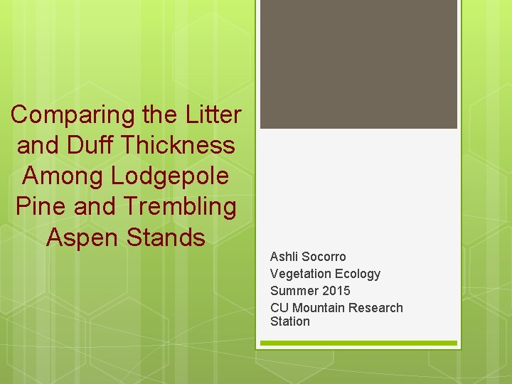 Comparing the Litter and Duff Thickness Among Lodgepole Pine and Trembling Aspen Stands Ashli Comparing the Litter and Duff Thickness Among Lodgepole Pine and Trembling Aspen Stands Ashli