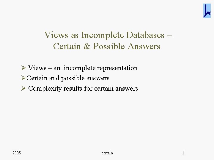 Views as Incomplete Databases – Certain & Possible Answers Ø Views – an incomplete