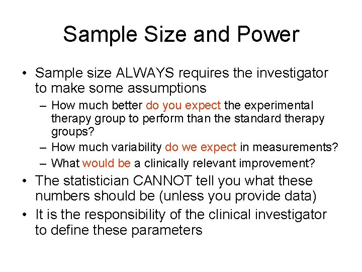 Sample Size and Power • Sample size ALWAYS requires the investigator to make some