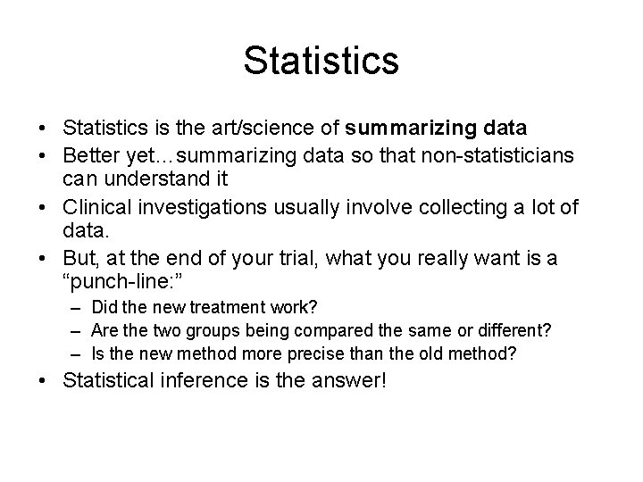 Statistics • Statistics is the art/science of summarizing data • Better yet…summarizing data so