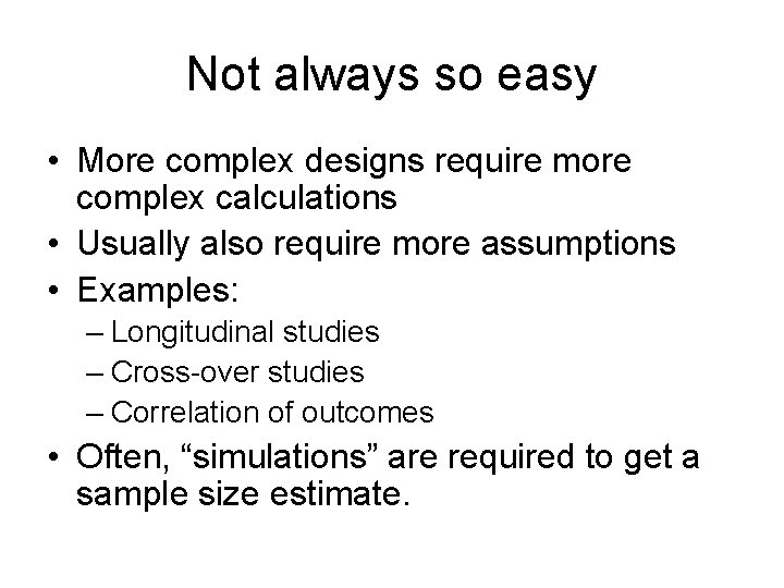Not always so easy • More complex designs require more complex calculations • Usually