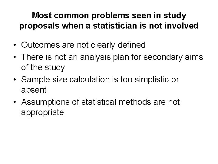 Most common problems seen in study proposals when a statistician is not involved •