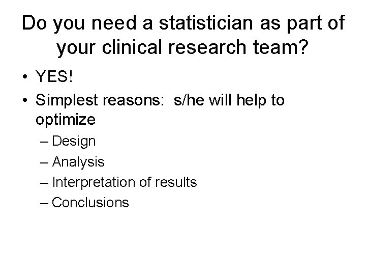 Do you need a statistician as part of your clinical research team? • YES!