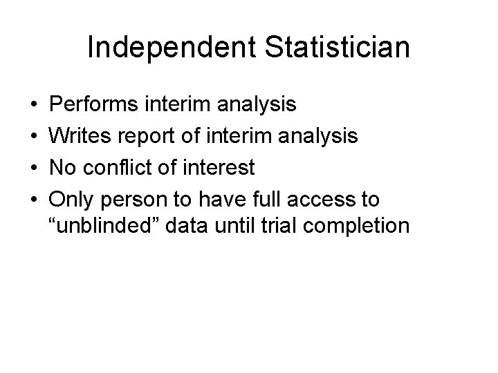 Independent Statistician • • Performs interim analysis Writes report of interim analysis No conflict