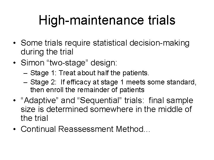 High-maintenance trials • Some trials require statistical decision-making during the trial • Simon “two-stage”