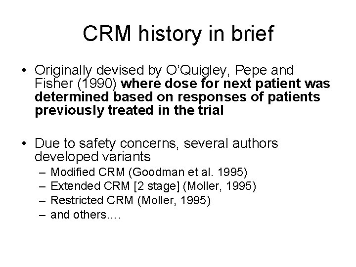 CRM history in brief • Originally devised by O’Quigley, Pepe and Fisher (1990) where