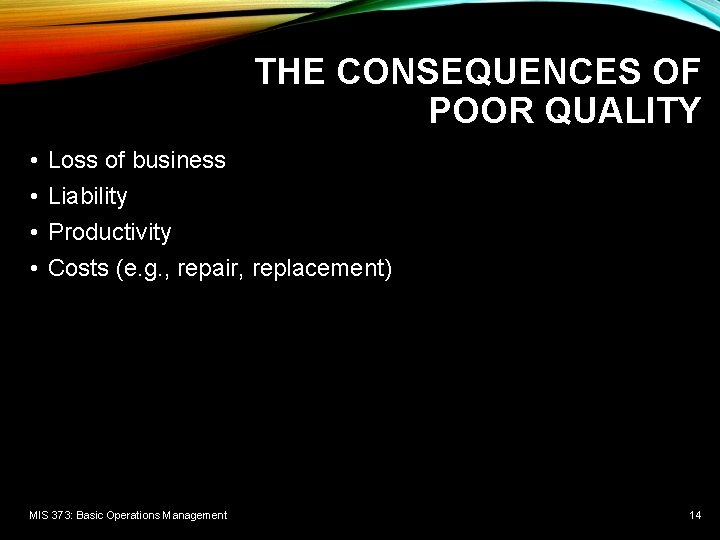 THE CONSEQUENCES OF POOR QUALITY • • Loss of business Liability Productivity Costs (e.