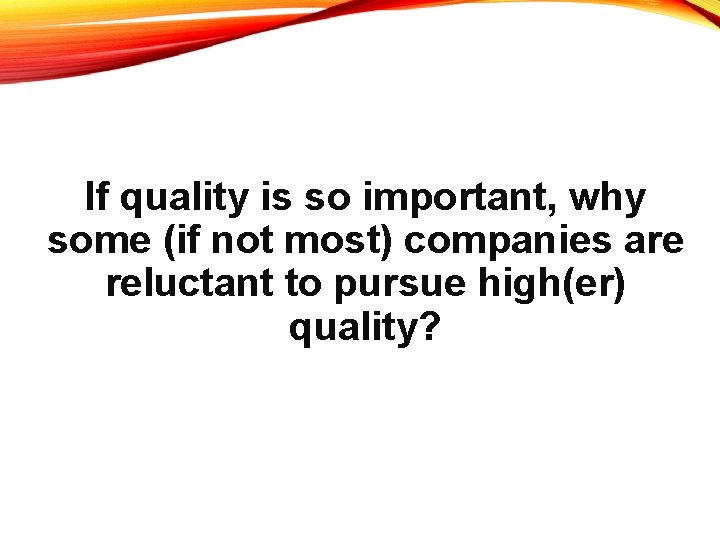 If quality is so important, why some (if not most) companies are reluctant to
